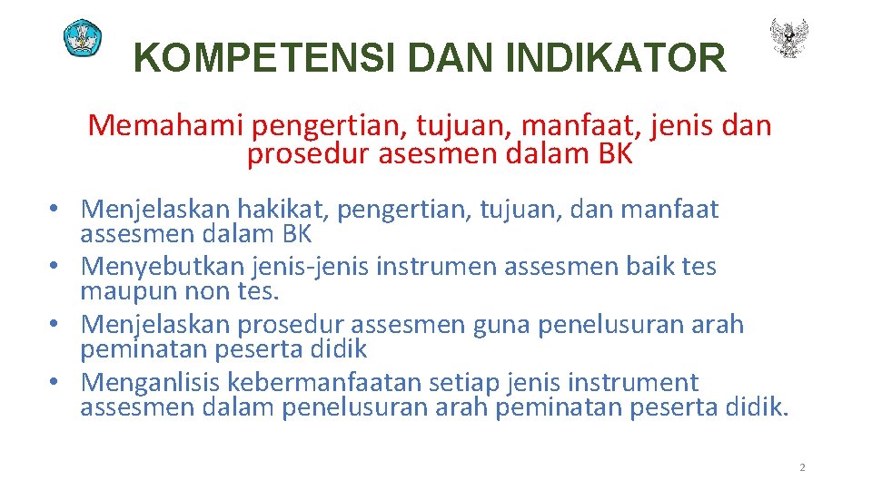 KOMPETENSI DAN INDIKATOR Memahami pengertian, tujuan, manfaat, jenis dan prosedur asesmen dalam BK •
