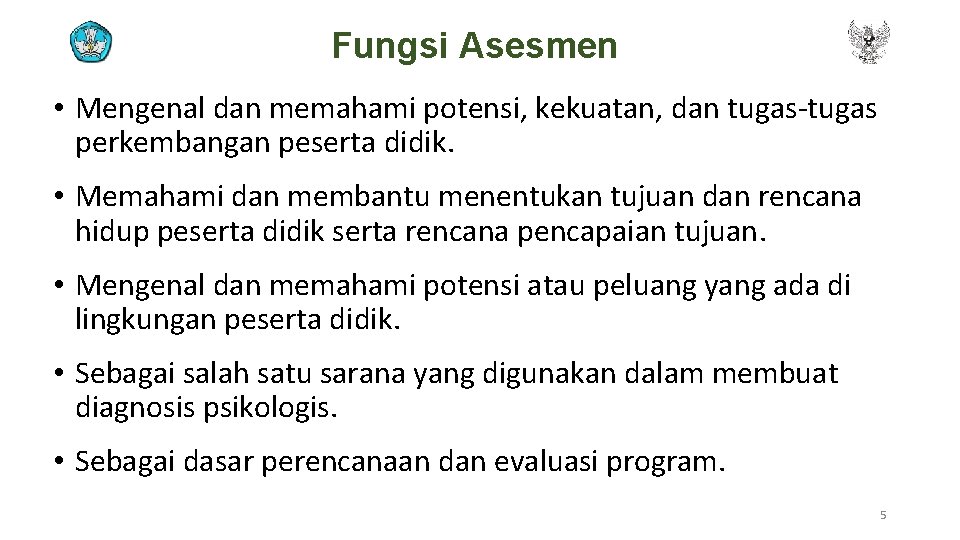 Fungsi Asesmen • Mengenal dan memahami potensi, kekuatan, dan tugas-tugas perkembangan peserta didik. •