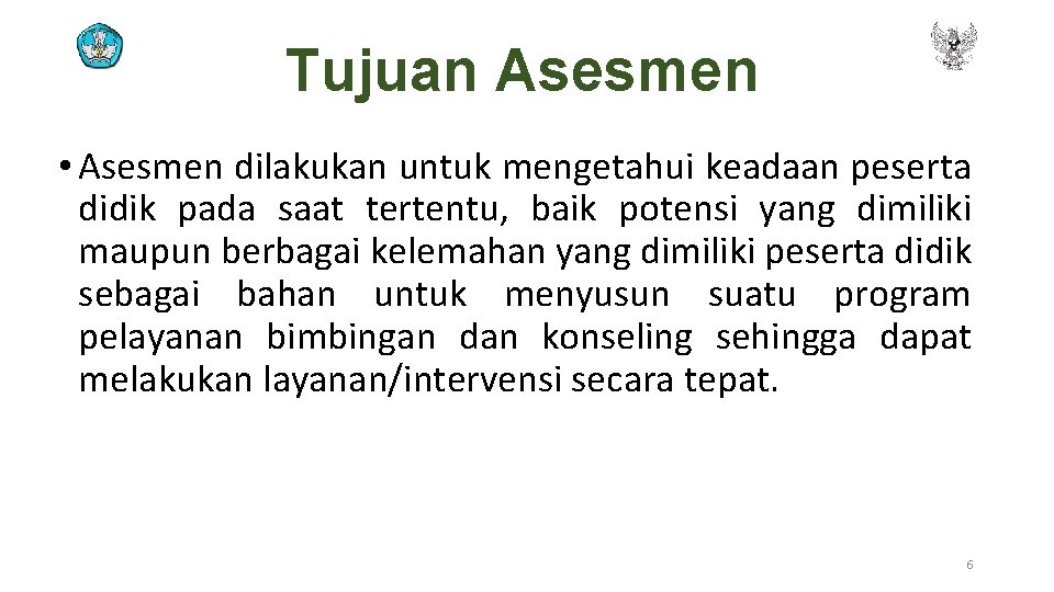 Tujuan Asesmen • Asesmen dilakukan untuk mengetahui keadaan peserta didik pada saat tertentu, baik