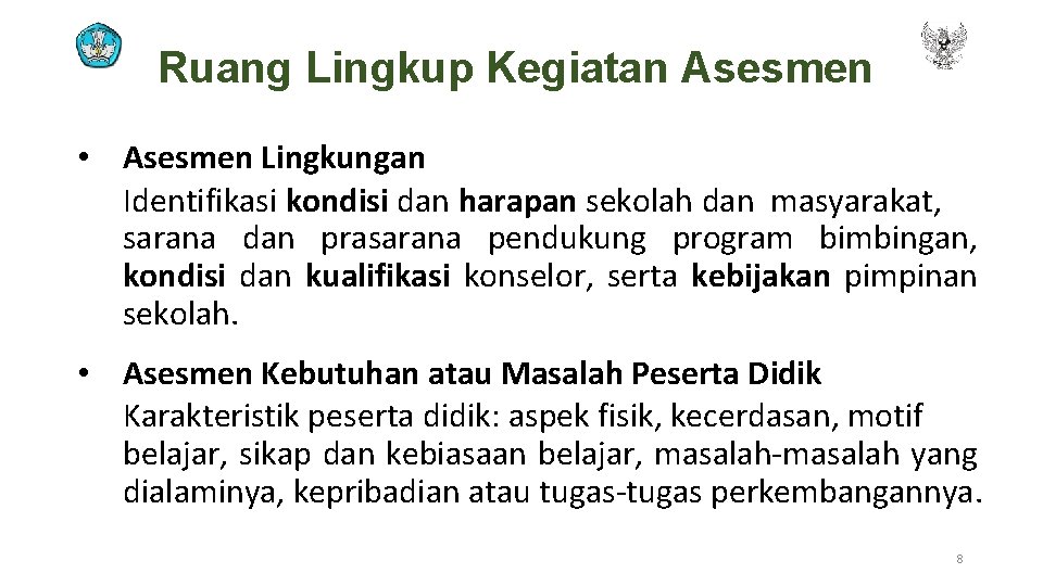 Ruang Lingkup Kegiatan Asesmen • Asesmen Lingkungan Identifikasi kondisi dan harapan sekolah dan masyarakat,