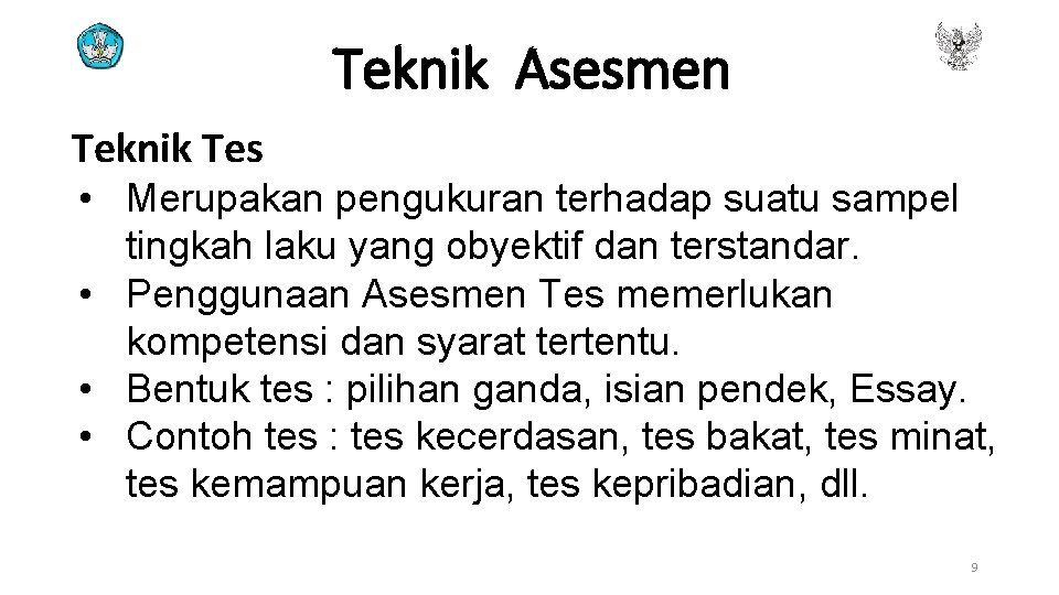Teknik Asesmen Teknik Tes • Merupakan pengukuran terhadap suatu sampel tingkah laku yang obyektif