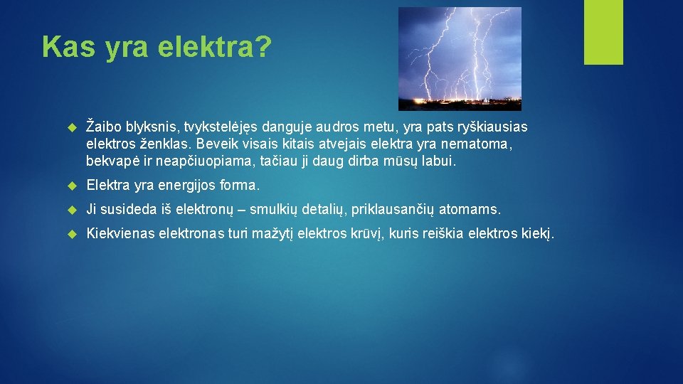 Kas yra elektra? Žaibo blyksnis, tvykstelėjęs danguje audros metu, yra pats ryškiausias elektros ženklas.