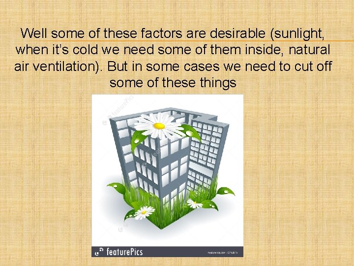 Well some of these factors are desirable (sunlight, when it’s cold we need some