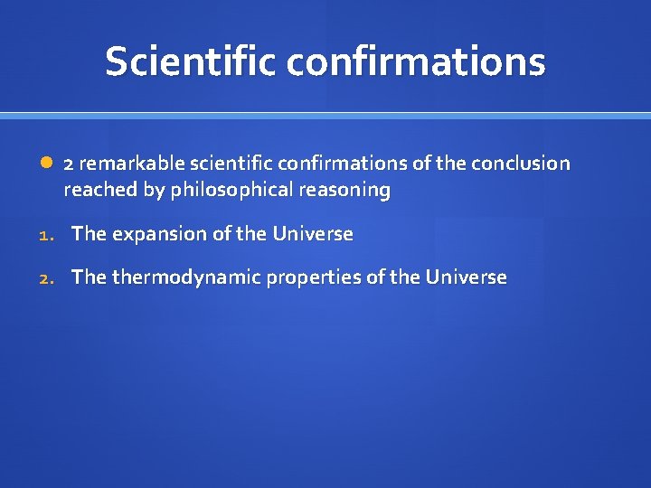 Scientific confirmations 2 remarkable scientific confirmations of the conclusion reached by philosophical reasoning 1.
