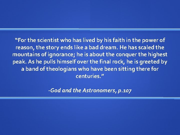 “For the scientist who has lived by his faith in the power of reason,