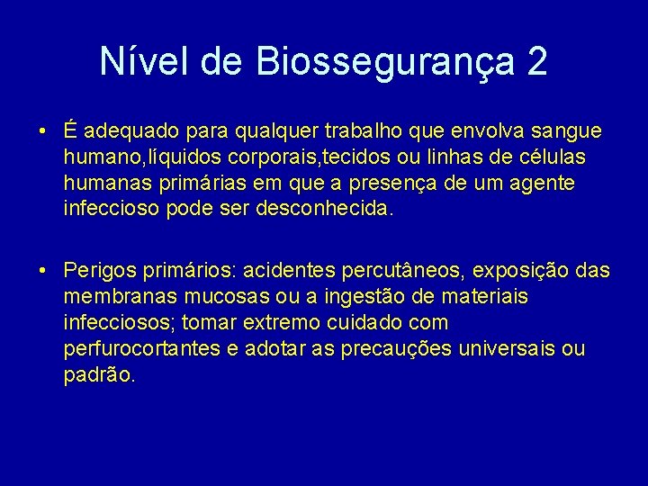 Nível de Biossegurança 2 • É adequado para qualquer trabalho que envolva sangue humano,