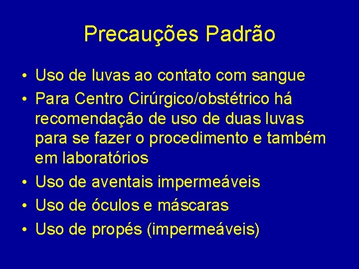 Precauções Padrão • Uso de luvas ao contato com sangue • Para Centro Cirúrgico/obstétrico