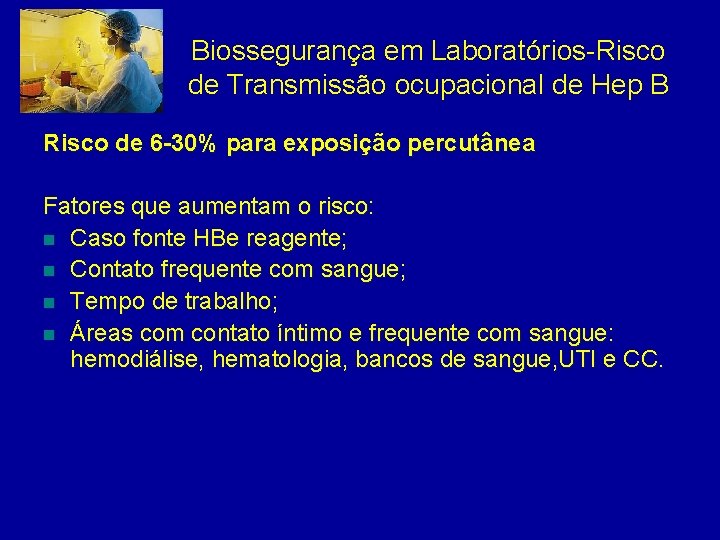 Biossegurança em Laboratórios-Risco de Transmissão ocupacional de Hep B Risco de 6 -30% para