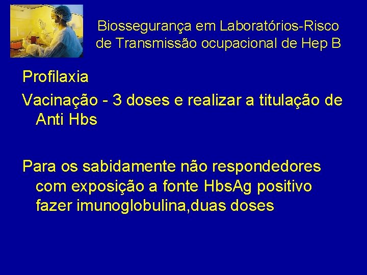 Biossegurança em Laboratórios-Risco de Transmissão ocupacional de Hep B Profilaxia Vacinação - 3 doses