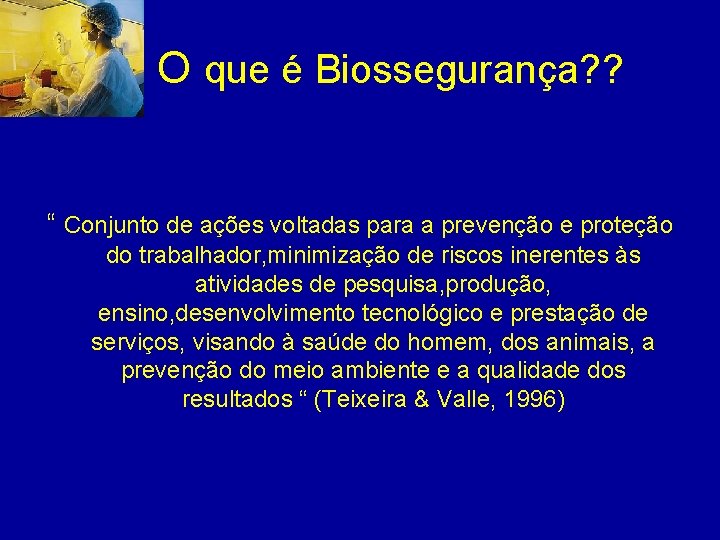 O que é Biossegurança? ? “ Conjunto de ações voltadas para a prevenção e