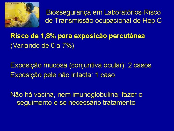 Biossegurança em Laboratórios-Risco de Transmissão ocupacional de Hep C Risco de 1, 8% para