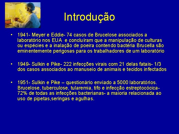 Introdução • 1941 - Meyer e Eddie- 74 casos de Brucelose associados a laboratório