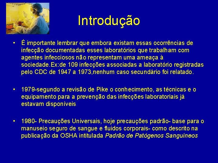 Introdução • É importante lembrar que embora existam essas ocorrências de infecção documentadas esses