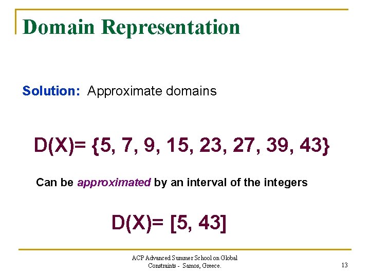Domain Representation Solution: Approximate domains D(X)= {5, 7, 9, 15, 23, 27, 39, 43}
