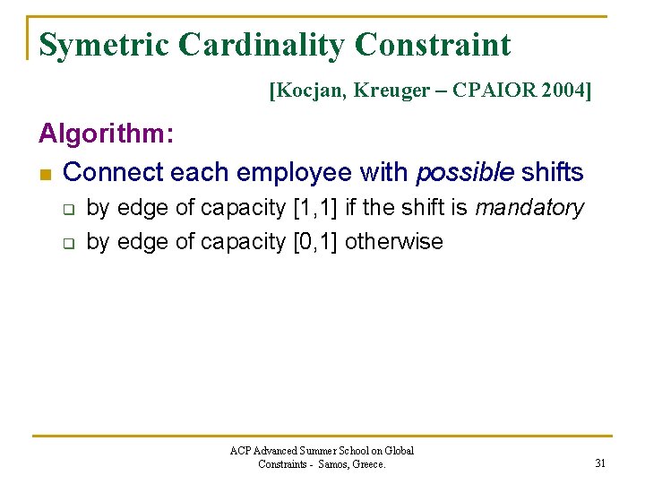 Symetric Cardinality Constraint [Kocjan, Kreuger – CPAIOR 2004] Algorithm: n Connect each employee with