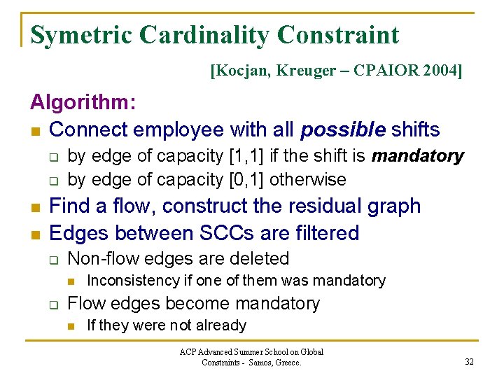 Symetric Cardinality Constraint [Kocjan, Kreuger – CPAIOR 2004] Algorithm: n Connect employee with all