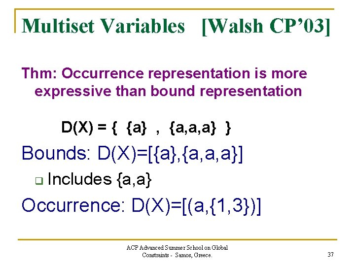 Multiset Variables [Walsh CP’ 03] Thm: Occurrence representation is more expressive than bound representation