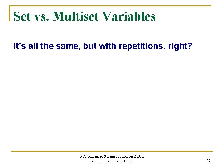 Set vs. Multiset Variables It’s all the same, but with repetitions. right? ACP Advanced