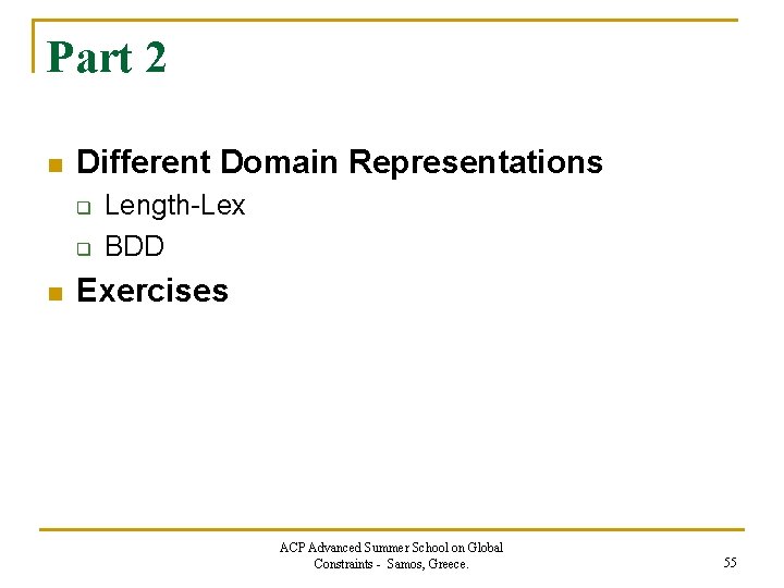 Part 2 n Different Domain Representations q q n Length-Lex BDD Exercises ACP Advanced
