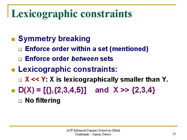 Lexicographic constraints n Symmetry breaking q q n Lexicographic constraints: q n Enforce order