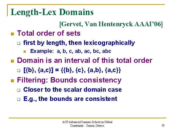 Length-Lex Domains [Gervet, Van Hentenryck AAAI’ 06] n Total order of sets q first