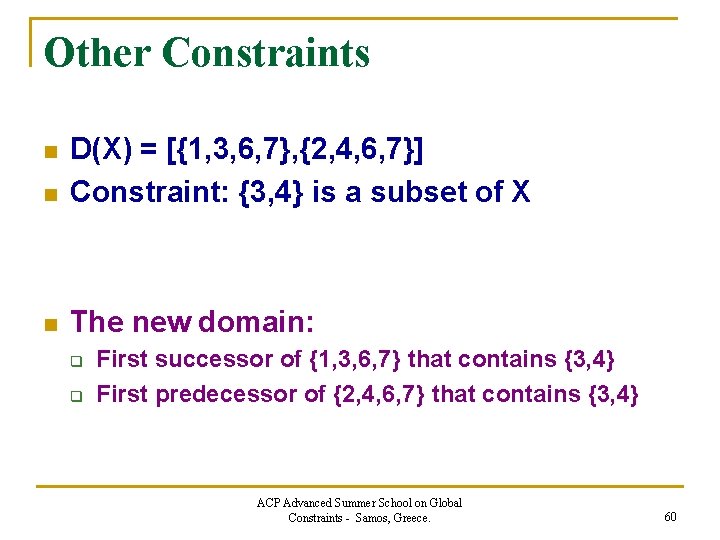 Other Constraints n D(X) = [{1, 3, 6, 7}, {2, 4, 6, 7}] Constraint: