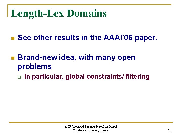 Length-Lex Domains n See other results in the AAAI’ 06 paper. n Brand-new idea,