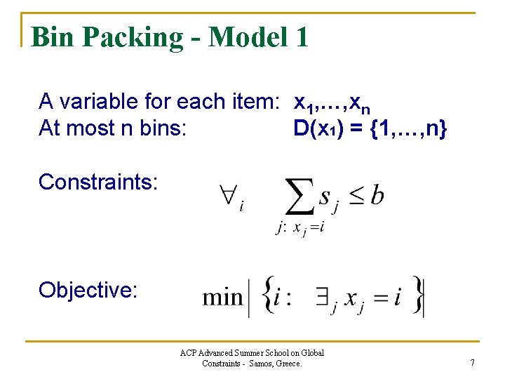 Bin Packing - Model 1 A variable for each item: x 1, …, xn