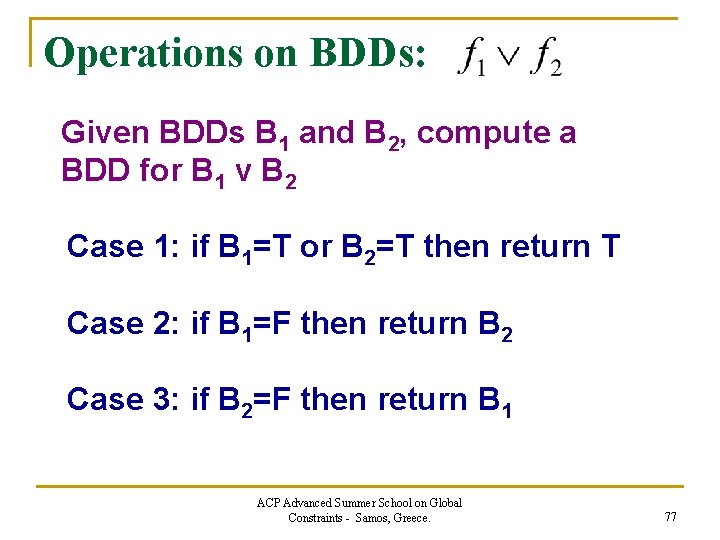 Operations on BDDs: Given BDDs B 1 and B 2, compute a BDD for