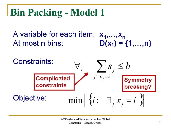 Bin Packing - Model 1 A variable for each item: x 1, …, xn