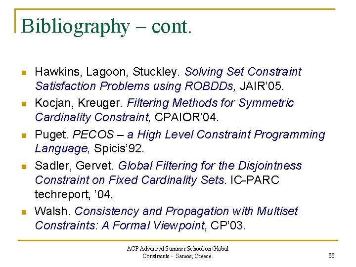 Bibliography – cont. n n n Hawkins, Lagoon, Stuckley. Solving Set Constraint Satisfaction Problems