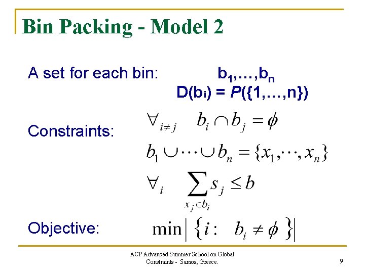 Bin Packing - Model 2 A set for each bin: b 1, …, bn