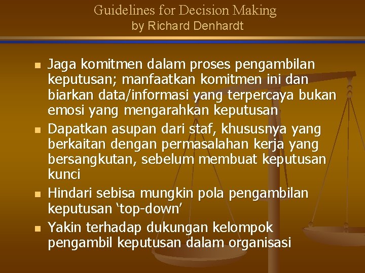 Guidelines for Decision Making by Richard Denhardt n n Jaga komitmen dalam proses pengambilan