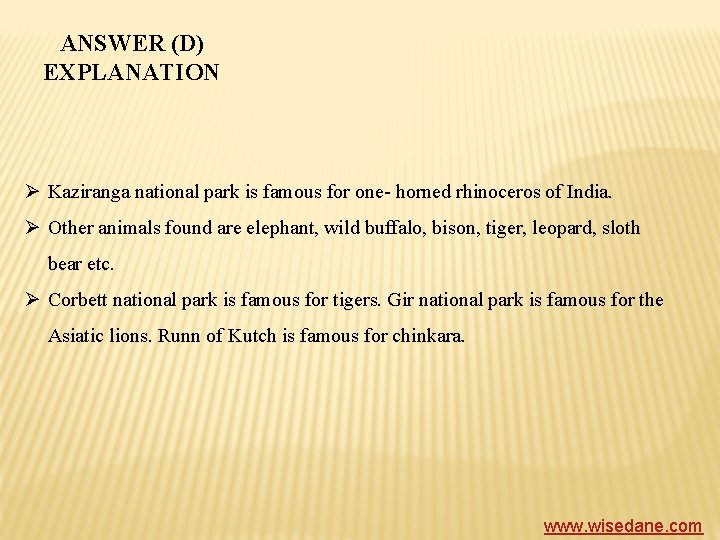ANSWER (D) EXPLANATION Ø Kaziranga national park is famous for one- horned rhinoceros of