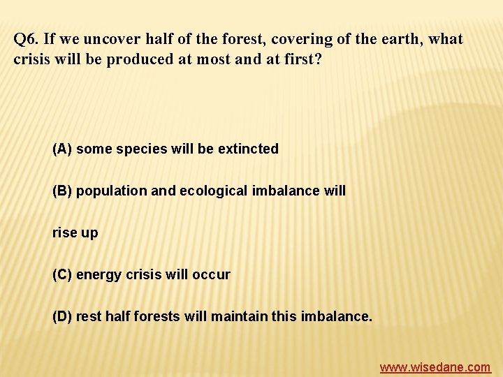 Q 6. If we uncover half of the forest, covering of the earth, what