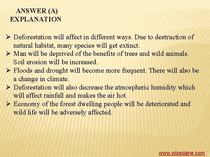 ANSWER (A) EXPLANATION Ø Deforestation will affect in different ways. Due to destruction of