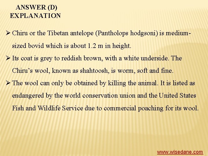 ANSWER (D) EXPLANATION Ø Chiru or the Tibetan antelope (Pantholops hodgsoni) is mediumsized bovid