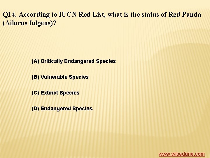 Q 14. According to IUCN Red List, what is the status of Red Panda