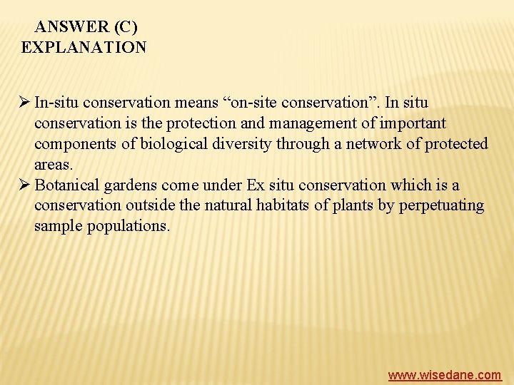 ANSWER (C) EXPLANATION Ø In-situ conservation means “on-site conservation”. In situ conservation is the
