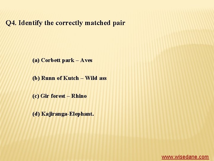 Q 4. Identify the correctly matched pair (a) Corbett park – Aves (b) Runn