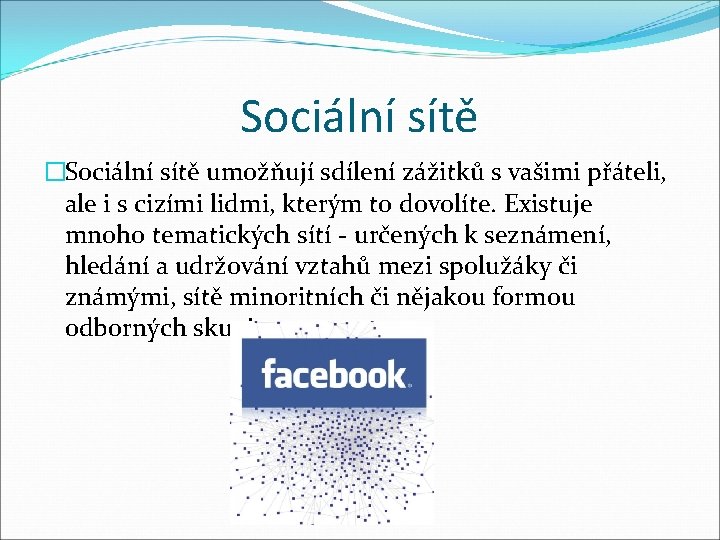 Sociální sítě �Sociální sítě umožňují sdílení zážitků s vašimi přáteli, ale i s cizími