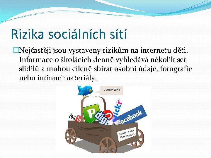 Rizika sociálních sítí �Nejčastěji jsou vystaveny rizikům na internetu děti. Informace o školácích denně