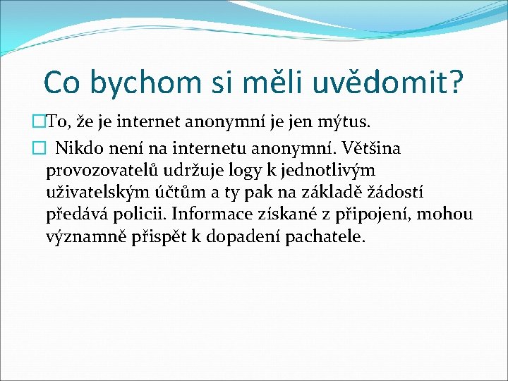 Co bychom si měli uvědomit? �To, že je internet anonymní je jen mýtus. �