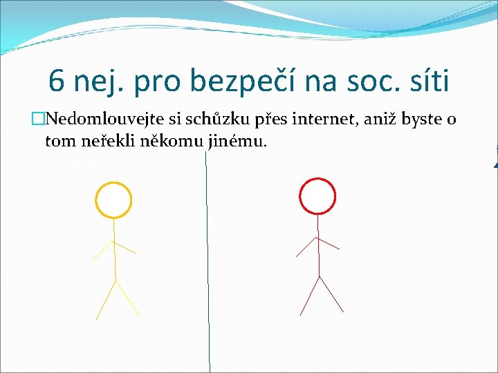 6 nej. pro bezpečí na soc. síti �Nedomlouvejte si schůzku přes internet, aniž byste