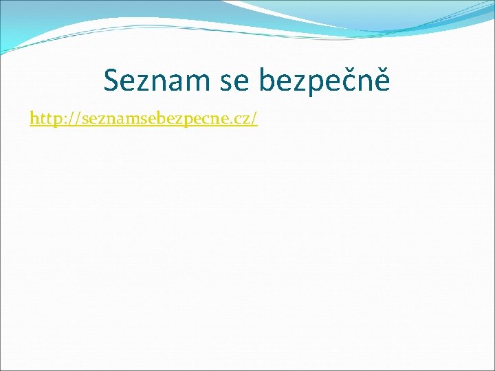 Seznam se bezpečně http: //seznamsebezpecne. cz/ 