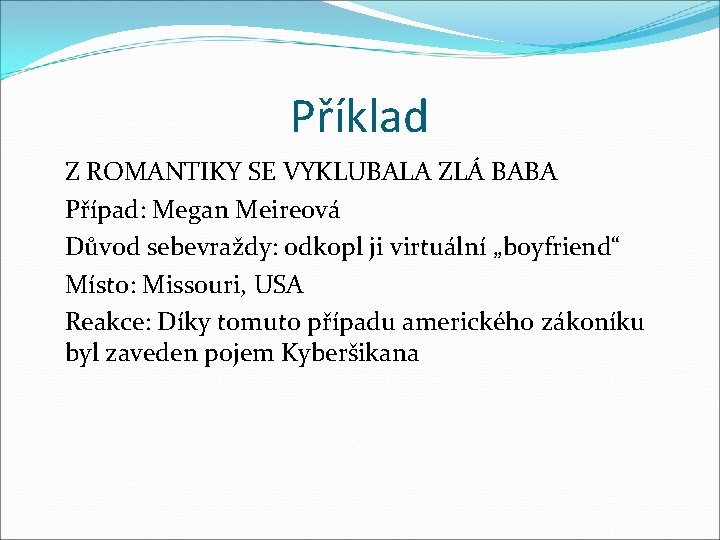 Příklad Z ROMANTIKY SE VYKLUBALA ZLÁ BABA Případ: Megan Meireová Důvod sebevraždy: odkopl ji