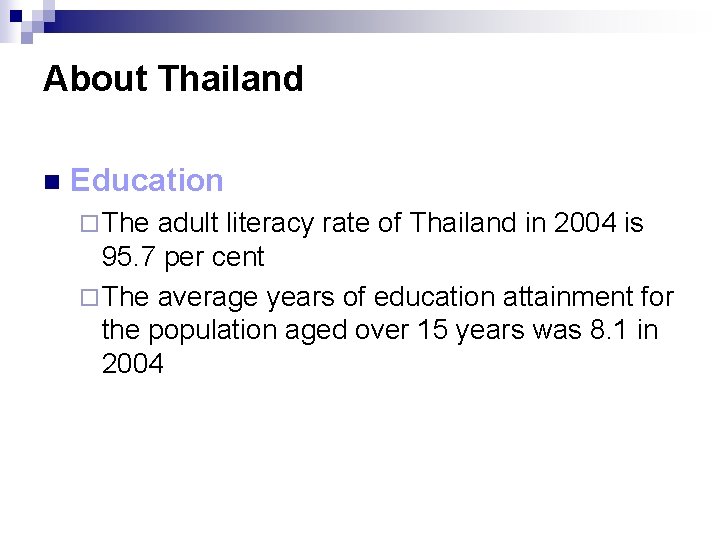 About Thailand n Education ¨ The adult literacy rate of Thailand in 2004 is