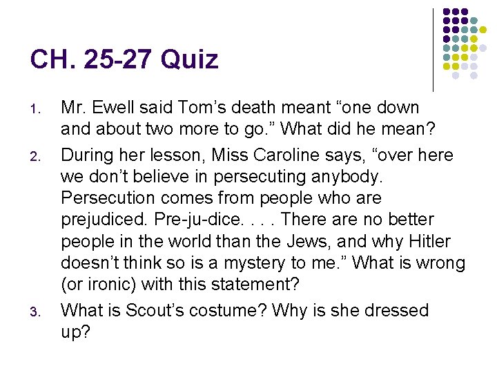 CH. 25 -27 Quiz 1. 2. 3. Mr. Ewell said Tom’s death meant “one