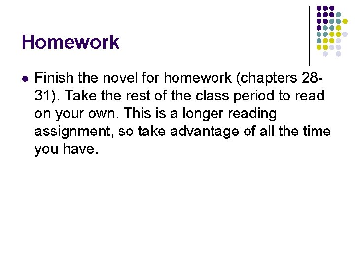 Homework l Finish the novel for homework (chapters 2831). Take the rest of the