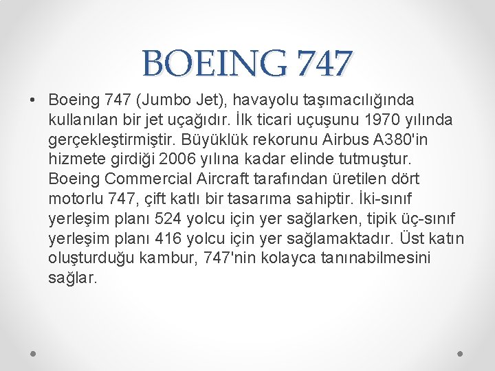 BOEING 747 • Boeing 747 (Jumbo Jet), havayolu taşımacılığında kullanılan bir jet uçağıdır. İlk